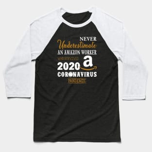 Never Underestimate An Amazon Worker Who Survived 2020 Coronavirus Pandemic Baseball T-Shirt